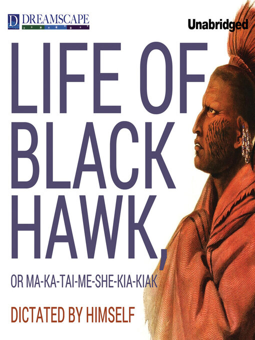 Title details for The Life of Black Hawk, or Ma-ka-tai-me-she-kia-kiak by Black Hawk - Available